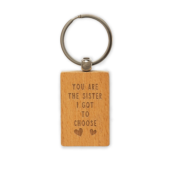 You are the sister I got to choose keyring